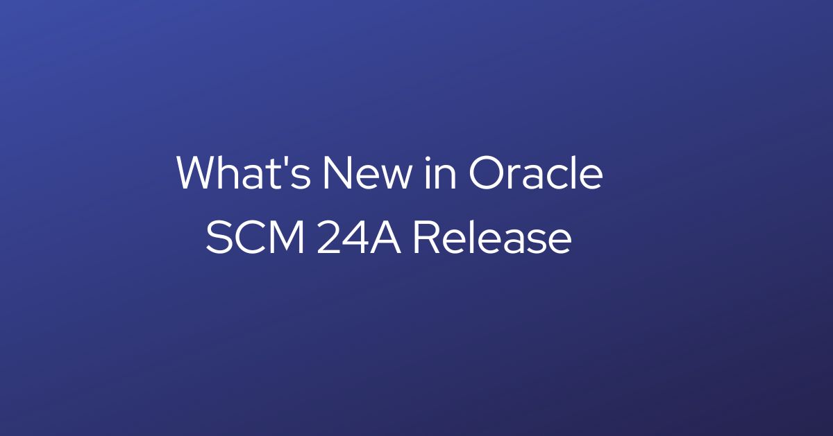 What's New in Oracle SCM 24A