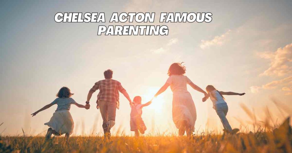 chelsea acton famous parenting