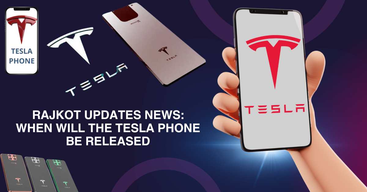 rajkot updates news when will the Tesla phone be released